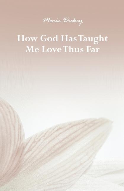 How God Has Taught Me Love Thus Far