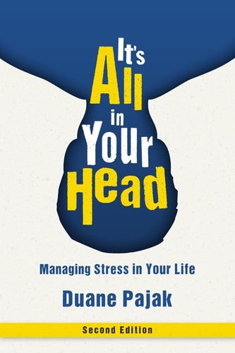 It's All in Your Head, Second Edition Managing Stress in Your Life