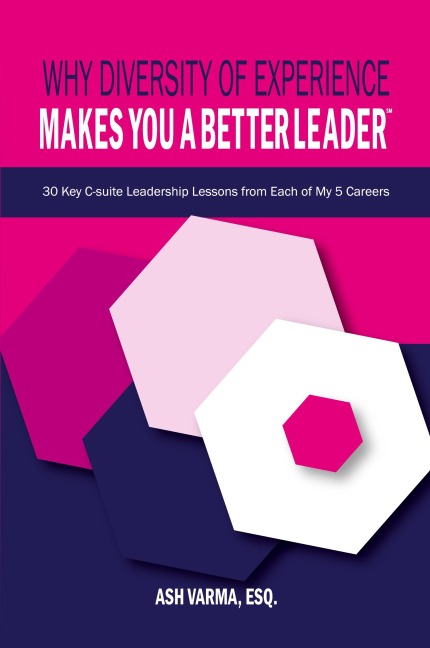 Why Diversity of Experience Makes You a Better Leader¿: 30 Key C-Suite Leadership Lessons from Each of My 5 Careers