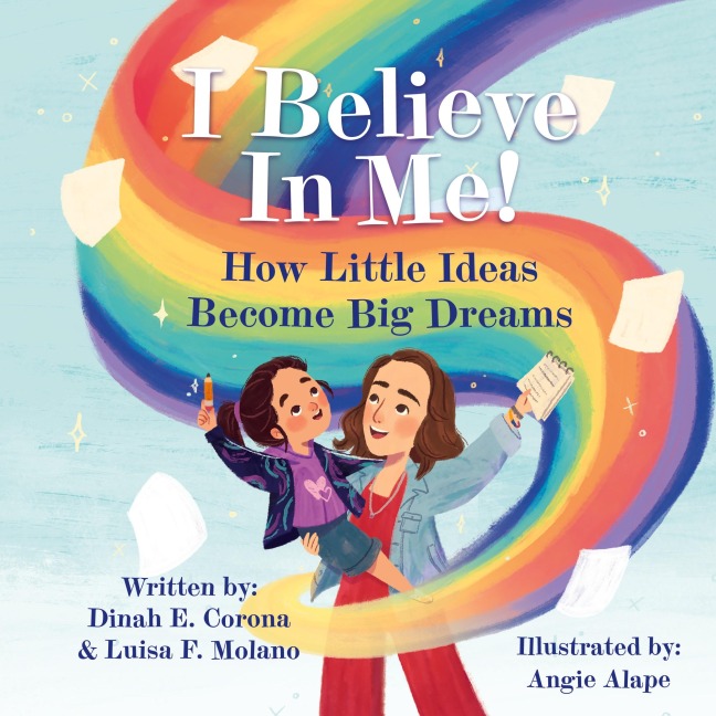I Believe In Me!: How Little Ideas Become Big Dreams
