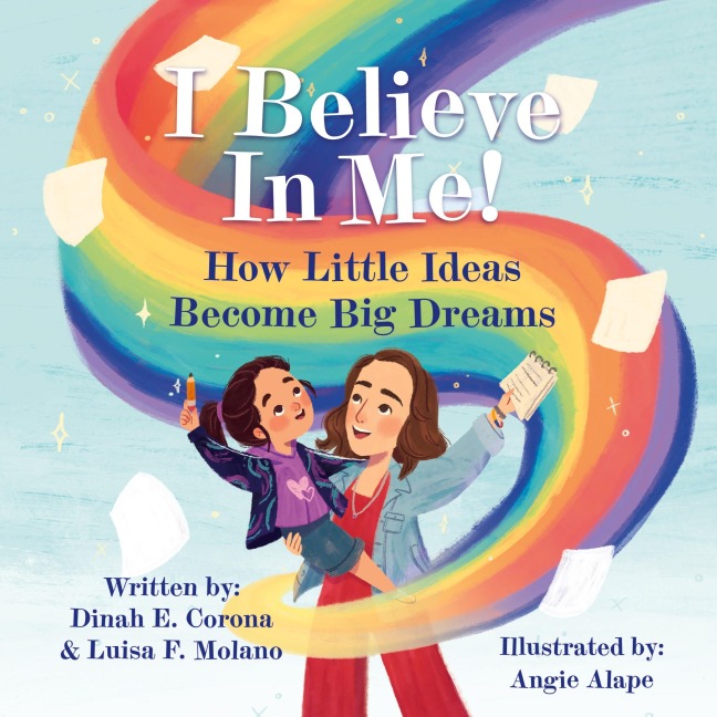 I Believe In Me!: How Little Ideas Become Big Dreams