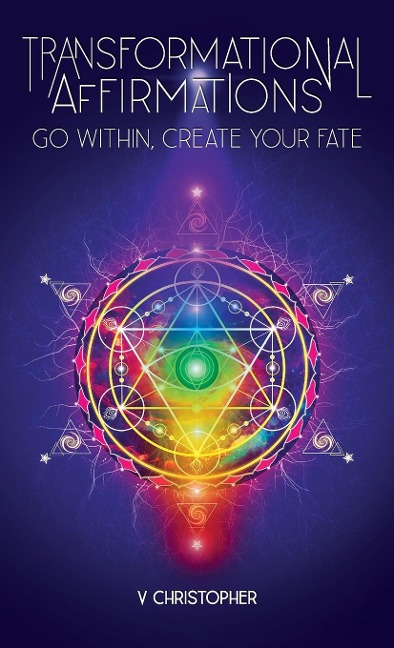 Transformational Affirmations: Go Within, Create Your Fate