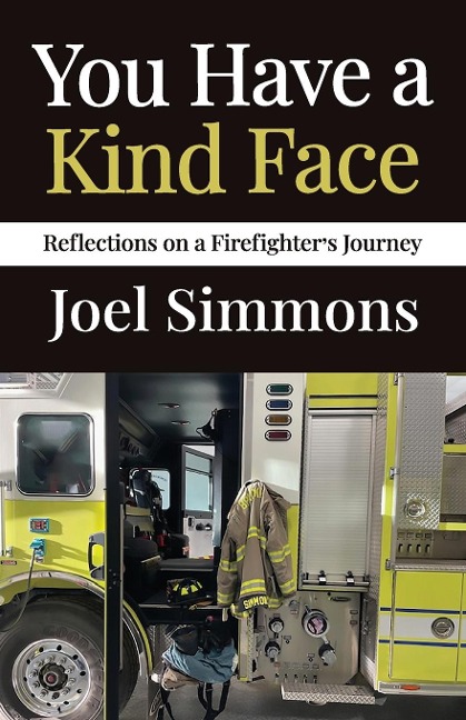 You Have a Kind Face: Reflections on a Firefighters Journey