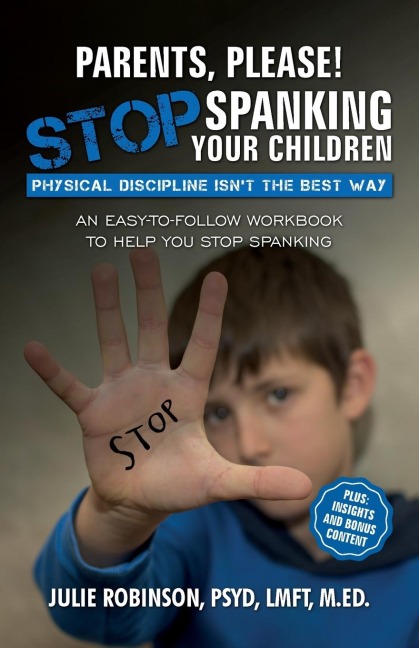 Parents, Please! Stop Spanking Your Children: Physical Discipline Isnt the Best Way