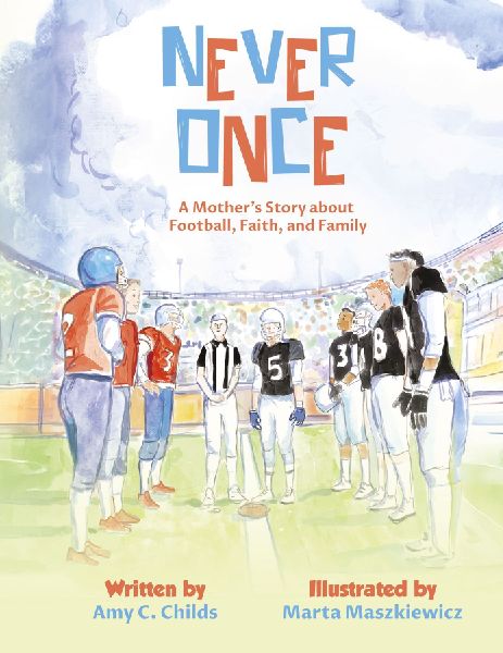 Never Once: A Mothers Story about Football, Faith, and Family