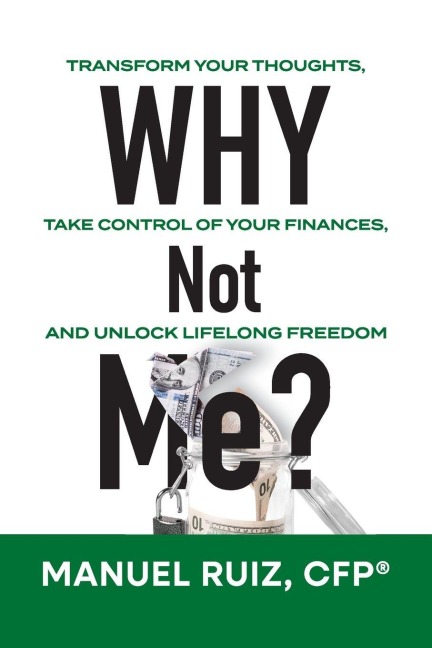 Why Not Me?: Transform Your Thoughts, Take Control of Your Finances, and Unlock Lifelong Freedom
