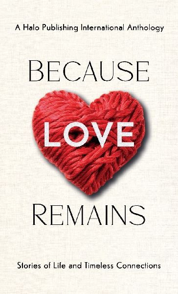 Because Love Remains: Stories of Life and Timeless Connections