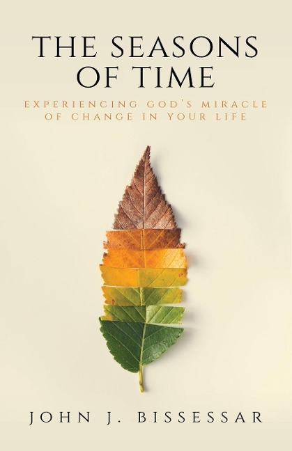 The Seasons of Time: Experiencing Gods Miracle of Change in Your Life