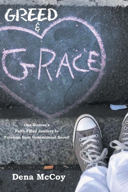 Greed &amp; Grace: One Womans Faith-Filled Journey to Freedom from Generational Deceit