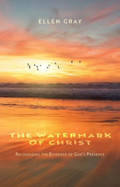 The Watermark of Christ: Recognizing the Evidence of Gods Presence