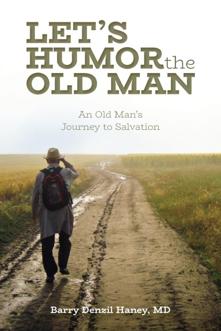 Lets Humor the Old Man: An Old Mans Journey to Salvation