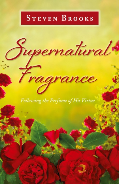 Supernatural Fragrance: Following the Perfume of His Virtue