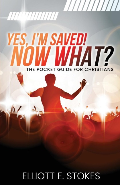 Yes, Im Saved! Now What?: The Pocket Guide for Christians