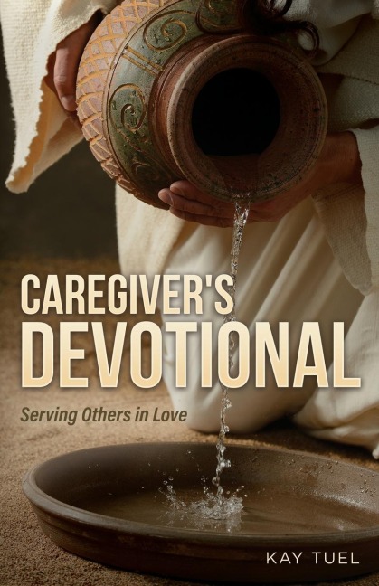 Caregivers Devotional: Serving Others in Love