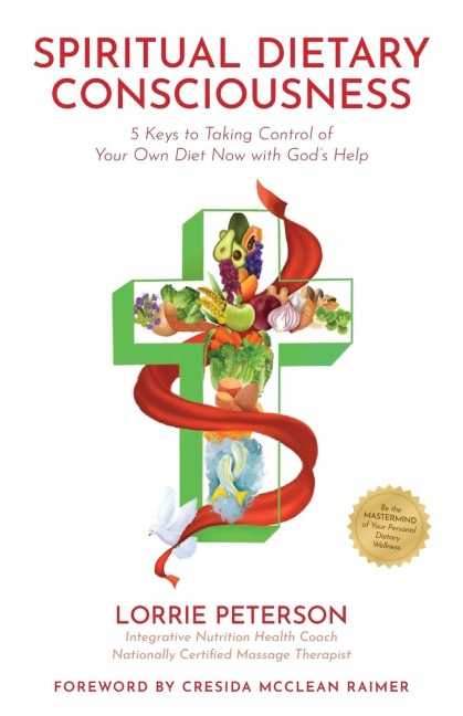 Spiritual Dietary Consciousness: 5 Keys to Taking Control of Your Own Diet Now with Gods Help
