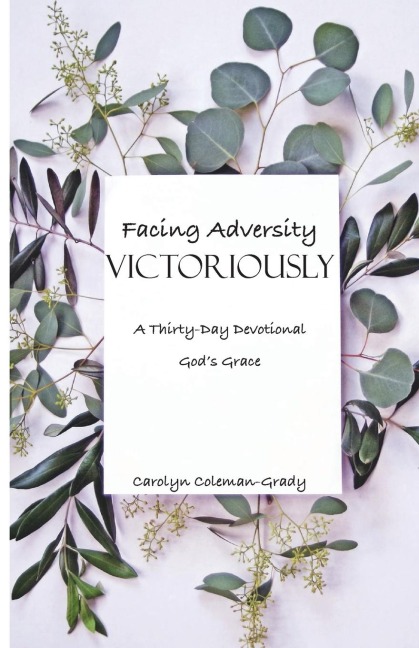Facing Adversity Victoriously, A Thirty-Day Devotional: Gods Grace