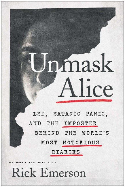 Unmask Alice: Lsd, Satanic Panic, and the Imposter Behind the Worlds Most Notorious Diaries