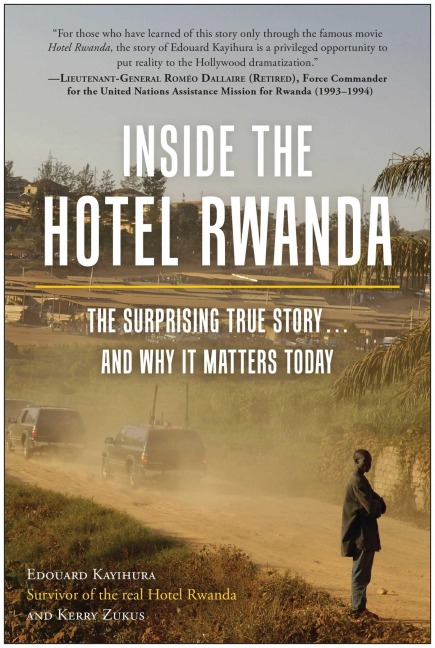 Inside the Hotel Rwanda: The Surprising True Story... and Why It Matters Today