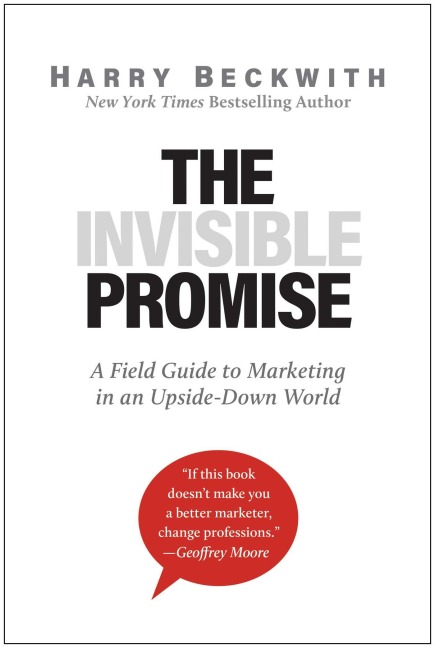 The Invisible Promise: A Field Guide to Marketing in an Upside-Down World