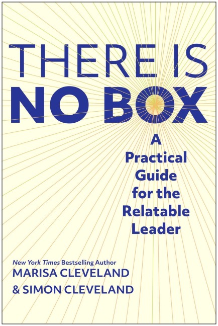The There Is No Box: A Practical Guide for the Relatable Leader
