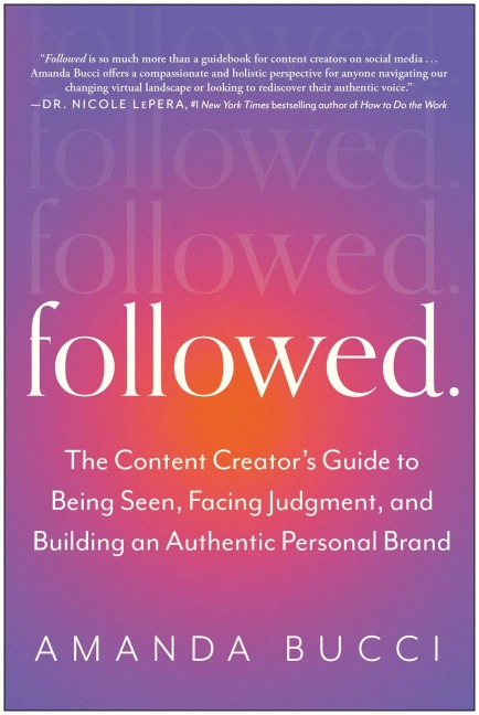 Followed: The Content Creators Guide to Being Seen, Facing Judgment, and Building an Authentic Personal Brand