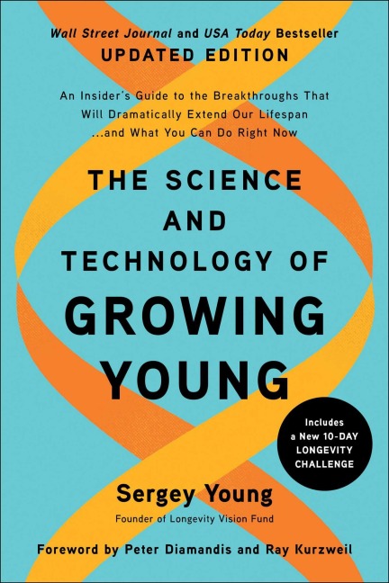 The Science and Technology of Growing Young, Updated Edition: An Insiders Guide to the Breakthroughs that Will Dramatically Extend Our Lifespan... and What You Can Do Right Now