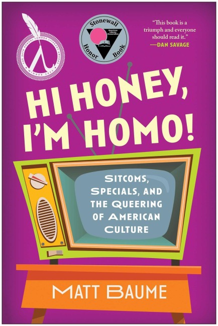 Hi Honey, Im Homo!: Sitcoms, Specials, and the Queering of American Culture