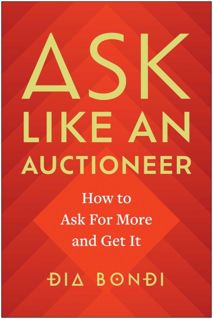 Ask Like an Auctioneer: How to Ask for More and Get It