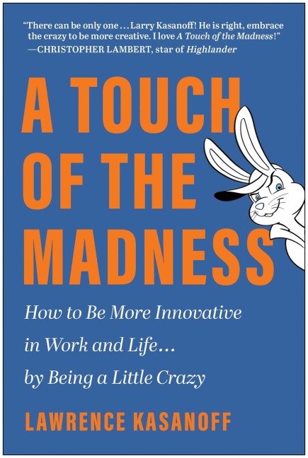 A Touch of the Madness: How to Be More Innovative in Work and Life... by Being a Little Crazy