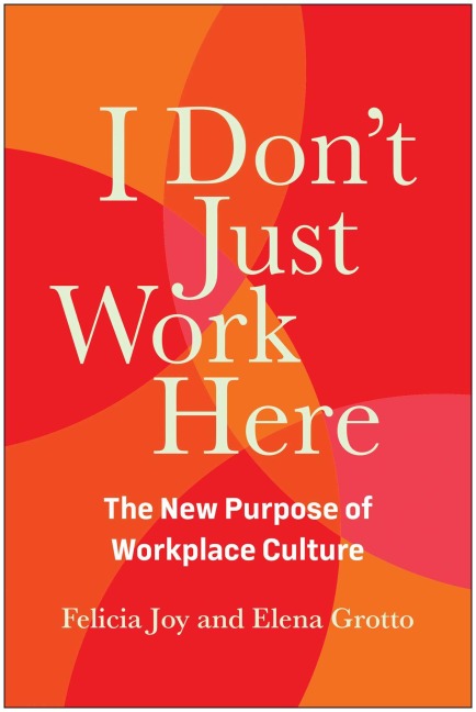 I Dont Just Work Here: The New Purpose of Workplace Culture