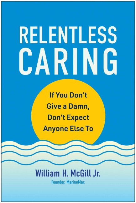 Relentless Caring: If You Dont Give a Damn, Dont Expect Anyone Else to