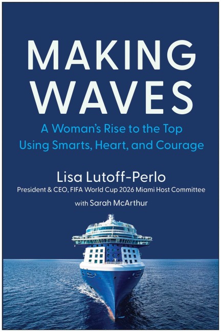 Making Waves: A Womans Rise to the Top Using Smarts, Heart, and Courage