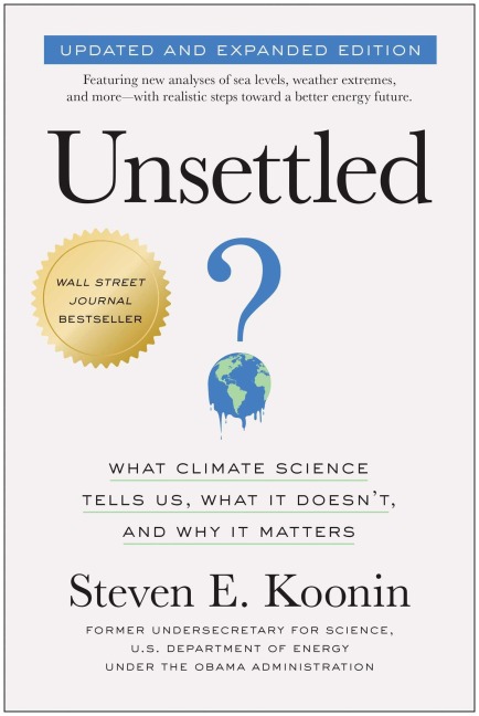 Unsettled (Updated and Expanded Edition): What Climate Science Tells Us, What It Doesnt, and Why It Matters