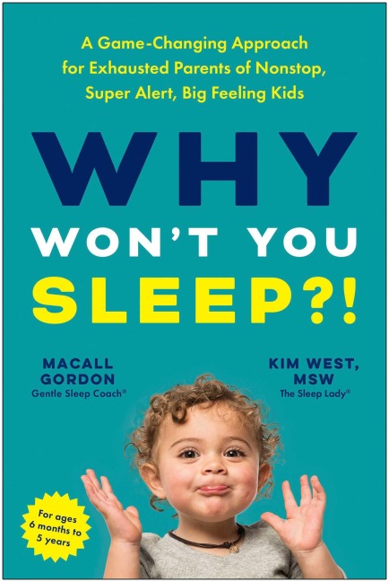 Why Wont You Sleep?!: A Game-Changing Approach for Exhausted Parents of Nonstop, Super Alert, Big Feeling Kids