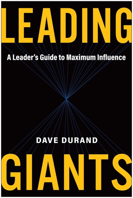Leading Giants: A Leaders Guide to Maximum Influence