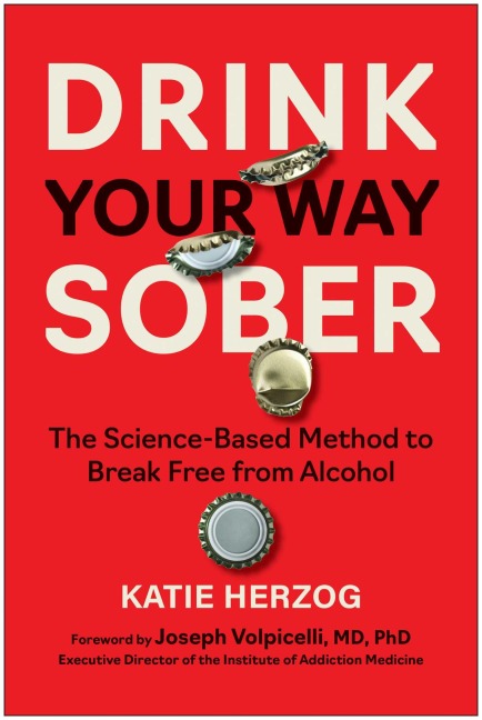 Drink Your Way Sober: The Science-Based Method to Break Free from Alcohol