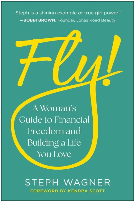 Fly!: A Womans Guide to Financial Freedom and Building a Life You Love