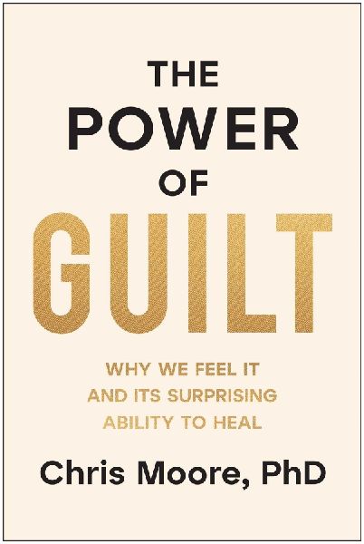 The Power of Guilt: Why We Feel It and Its Surprising Ability to Heal