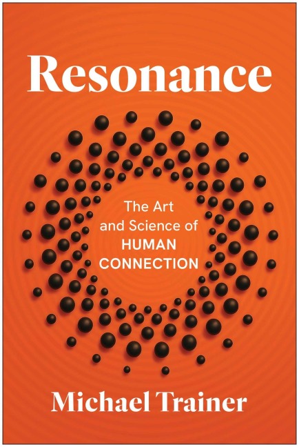 Resonance: The Art and Science of Human Connection