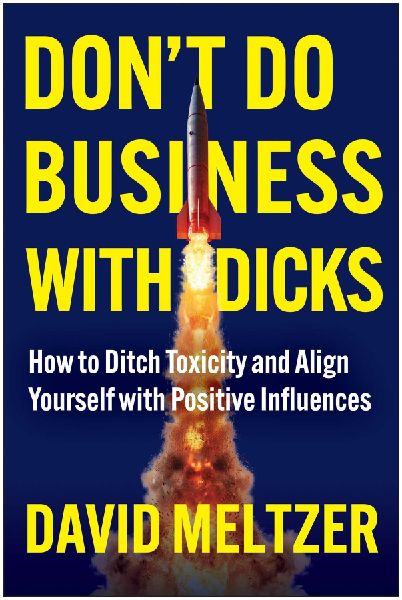 Dont Do Business with Dicks: How to Ditch Toxicity and Align Yourself with Positive Influences