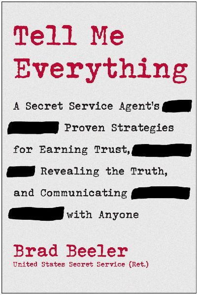 Tell Me Everything: A Secret Service Agents Proven Strategies for Earning Trust, Revealing the Truth, and Communicating with Anyone