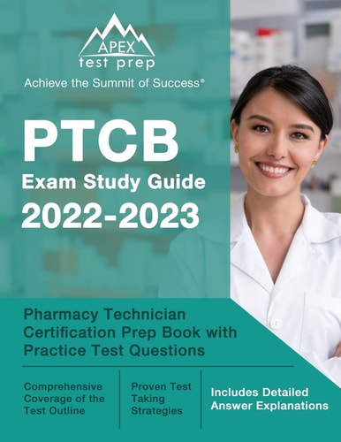 PTCB Exam Study Guide 2022-2023 Pharmacy Technician Certification Prep Book with Practice Test Questions [Includes Detailed Answer Explanations]