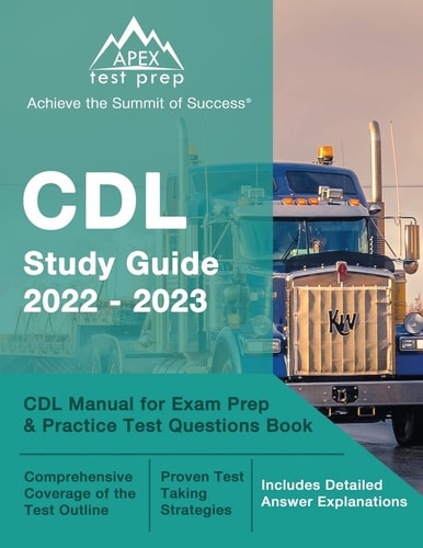 CDL Study Guide 2022-2023 CDL Manual for Exam Prep and Practice Test Questions Book [Includes Detailed Answer Explanations]