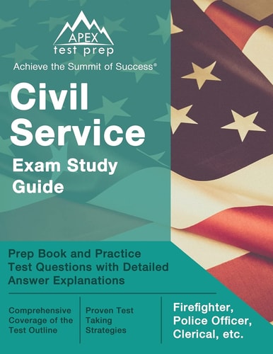 Civil Service Exam Study Guide Prep Book and Practice Test Questions with Detailed Answer Explanations [Firefighter, Police Officer, Clerical, Etc. ]