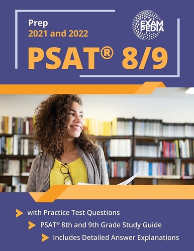 PSAT 8/9 Prep 2021 and 2022 with Practice Test Questions PSAT 8th and 9th Grade Study Guide [Includes Detailed Answer Explanations]
