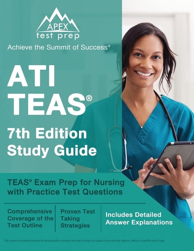 ATI TEAS 7th Edition Study Guide TEAS Exam Prep for Nursing with Practice Test Questions [Includes Detailed Answer Explanations]