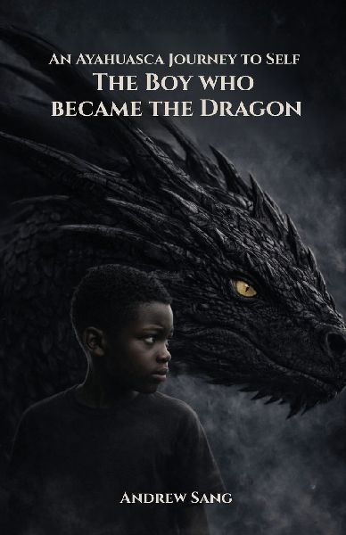 An Ayahuasca Journey to Self - The Boy Who Became the Dragon