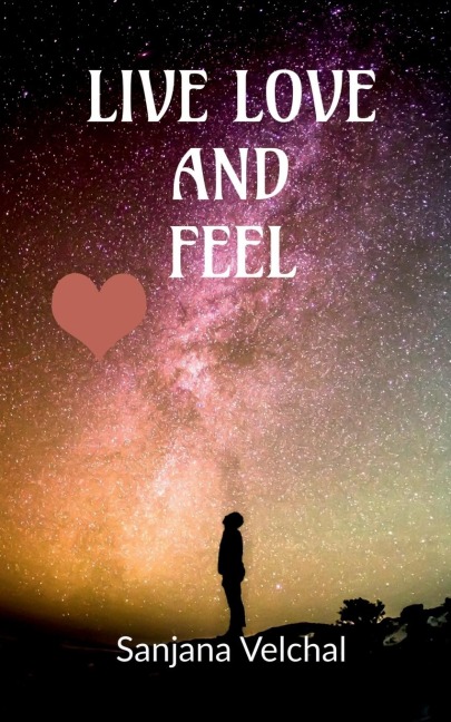 LIVE, LOVE  AND FEEL
