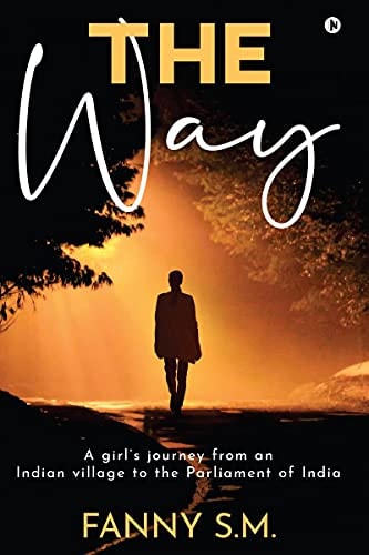 The Way A Girl's Journey from an Indian Village to the Parliament of India