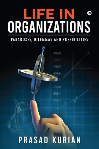 Life in Organizations Paradoxes, Dilemmas and Possibilities